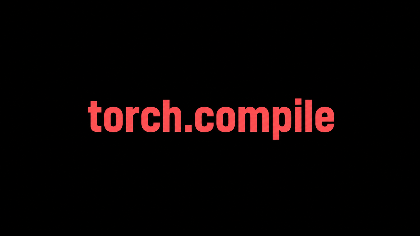 TORCH.COMPILE